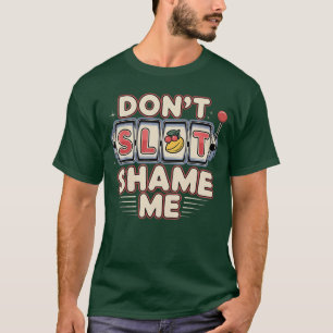 Dont Slot Shame Me Casino Slot Machine Win family T-Shirt