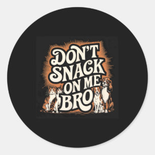 Don't Snack On Me Bro Funny Pet Dog Cat Lovers Classic Round Sticker