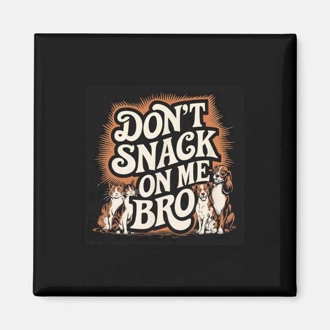 Don't Snack On Me Bro Funny Pet Dog Cat Lovers  Magnet (Front)