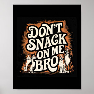 Don't Snack On Me Bro Funny Pet Dog Cat Lovers Poster