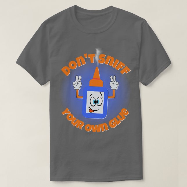 Dont Sniff Your Own Glue T-Shirt (Design Front)