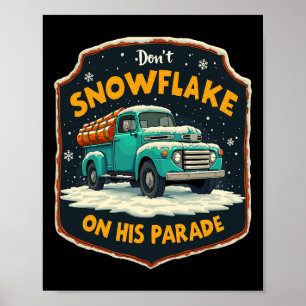 Dont Snowflake On His Parade Pro Trump Snow Remova Poster