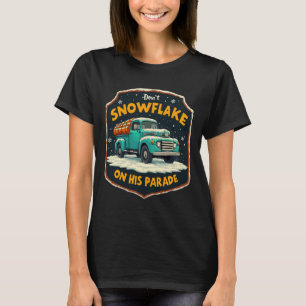 Dont Snowflake On His Parade Pro Trump Snow Remova T-Shirt