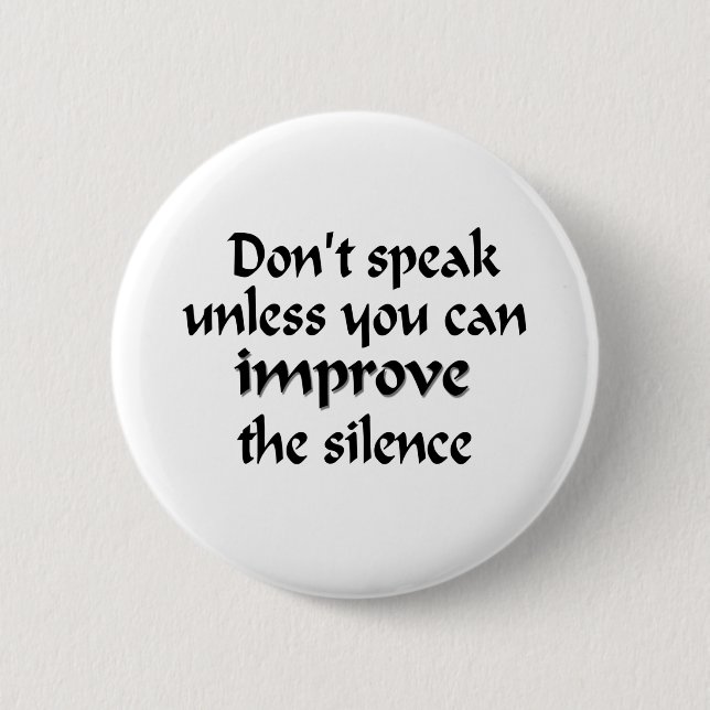 Don't speak unless you can improve the silence 6 cm round badge (Front)