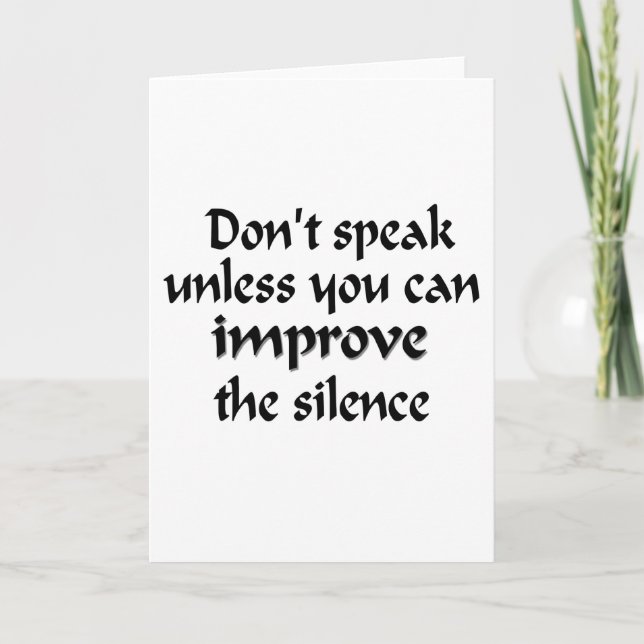 Don't speak unless you can improve the silence card (Front)