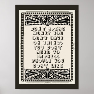 Dont Spend Money You Don't Have Funny Advice Poster