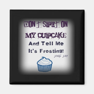 Don't Spit On My Cupcake Funny Quotes Magnet