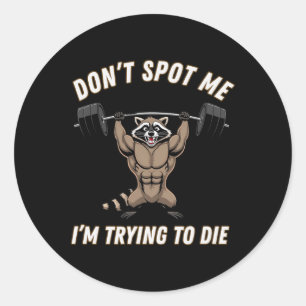 Dont Spot1 I Tryingto Die Bodybuilding  Classic Round Sticker