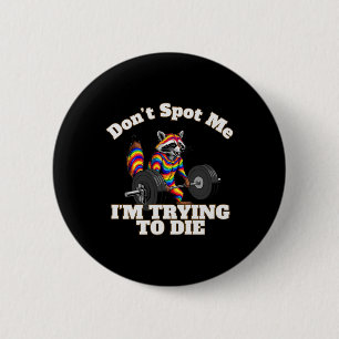 Dont Spot I Tryingto Die Bodybuilding  6 Cm Round Badge