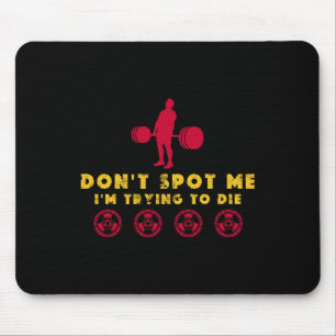 Don't Spot Me2 I Tryingto Die Bodybuilding  Mouse Pad