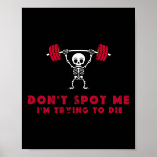 Don't Spot Me3 I Tryingto Die Bodybuilding Poster