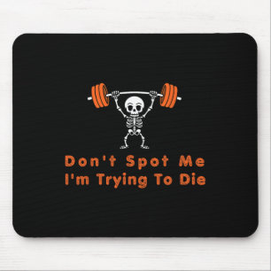 Don't Spot Me4 I Tryingto Die Bodybuilding Mouse Pad