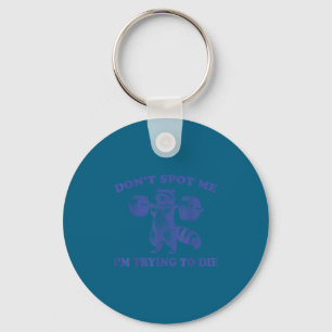 Don't spot me i'm trying die funny racoon workout key ring