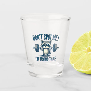 Don't Spot Me, I'm Trying Funy Fitness Racoon Shot Glass