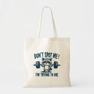 Don't Spot Me, I'm Trying Funy Fitness Racoon Tote Bag