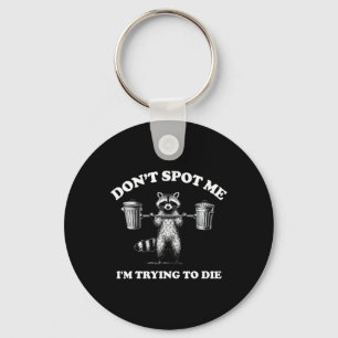 Don't Spot Me I'm Trying To Die1 Key Ring