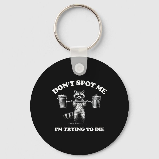 Don't Spot Me I'm Trying To Die1  Key Ring (Front)