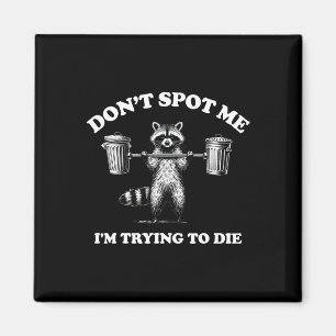 Don't Spot Me I'm Trying To Die1 Magnet