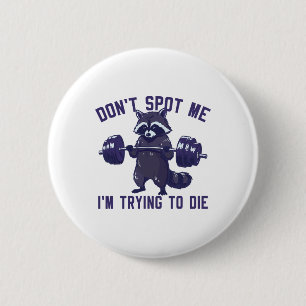 Don't Spot Me I'm Trying To Die Bodybuilding Lifti 6 Cm Round Badge