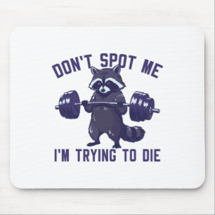 Don't Spot Me I'm Trying To Die Bodybuilding Lifti Mouse Pad