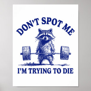 Dont Spot Me Im Trying To Die Funny Racoon Weight Poster
