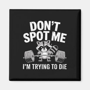 Don't Spot Me I'm Trying To Die Funny Weightliftin Magnet