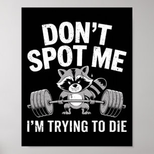 Don't Spot Me I'm Trying To Die Funny Weightliftin Poster