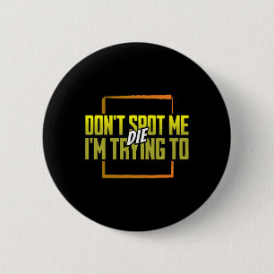 Don't Spot Me I'm Trying To Die Gym Meme Workout  6 Cm Round Badge