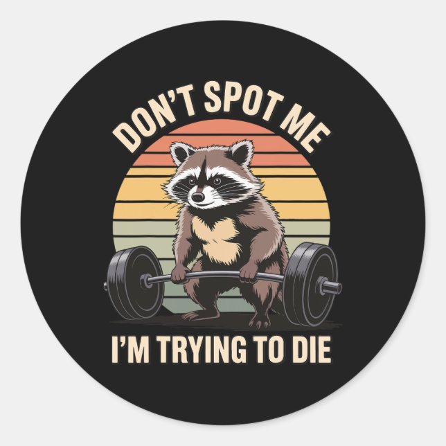 Don't Spot Me I'm Trying To Die Gym Workout 4  Classic Round Sticker (Front)