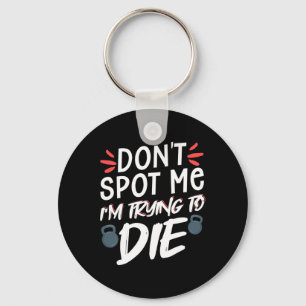 Don't Spot Me I'm Trying To Die Gym Workout 5 Key Ring
