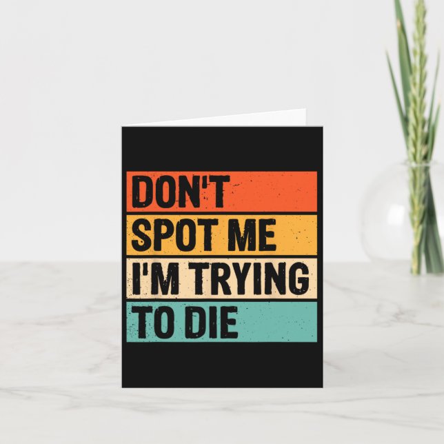 Don't Spot Me I'm Trying To Die Gym Workout 6  Card (Front)