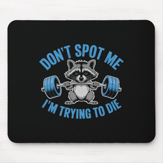 Don't Spot Me I'm Trying To Die Weightlifting Funn Mouse Pad (Front)