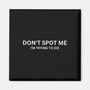 Don't Spot Me  Magnet
