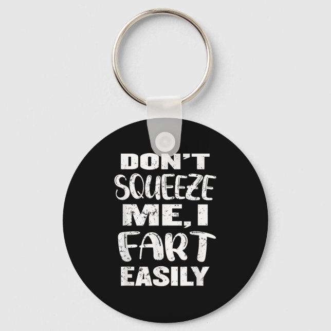Don't Squeeze Me I Fart Easily, Funny Dad Joke, Ad Key Ring (Front)
