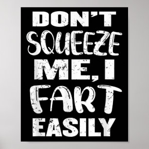 Don't Squeeze Me I Fart Easily, Funny Dad Joke, Ad Poster
