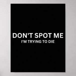 Don't St Me, I'm Trying To Die Bodybuilding Liftin Poster