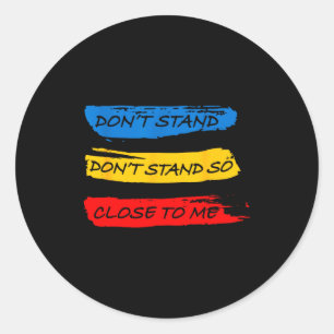 Don't Stand So Close To Me - Home Quarantine Virus Classic Round Sticker