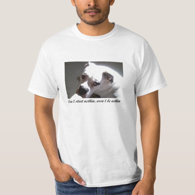 Don't start nothin T-Shirt (Front)