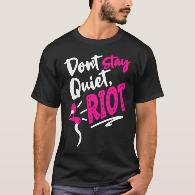 Don't Stay Quiet Riot Protes  Feminist Gun Control T-Shirt (Front)