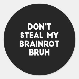 Don't Steal My Brainrot Bruh Funny Internet Memes Classic Round Sticker