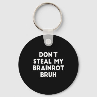 Don't Steal My Brainrot Bruh Funny Internet Memes Key Ring
