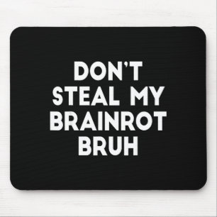 Don't Steal My Brainrot Bruh Funny Internet Memes  Mouse Pad