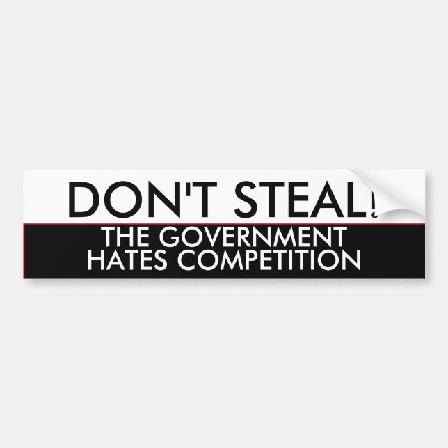 Don't steal the government hates competition bumper sticker (Front)