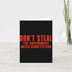 Don't Steal The Government Hates Competition  Card