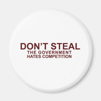 DON'T STEAL - The Government Hates Competition Magnet
