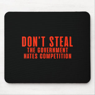 Don't Steal The Government Hates Competition  Mouse Pad