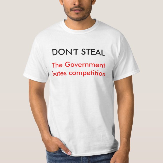 DON'T STEAL, The Government hates competition T-Shirt (Front)
