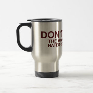 Don't Steal The Government Hates Competition Travel Mug