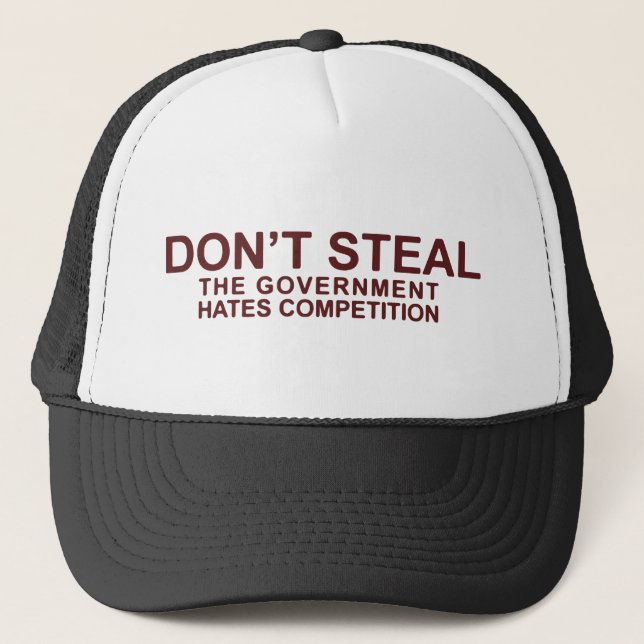 Don't Steal The Government Hates Competition Trucker Hat (Front)