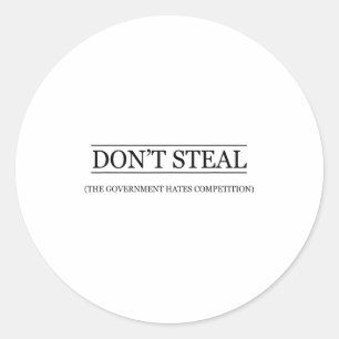 Don't Steal - The Government Hates The Competition Classic Round Sticker